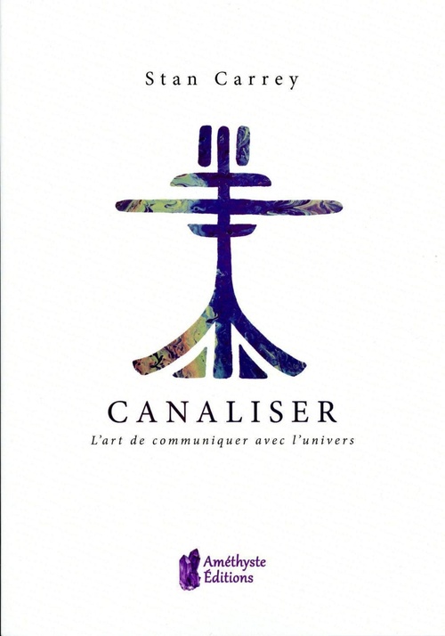Couverture ebook de Canaliser - L'art de communiquer avec l'univers, de Stan Carrey