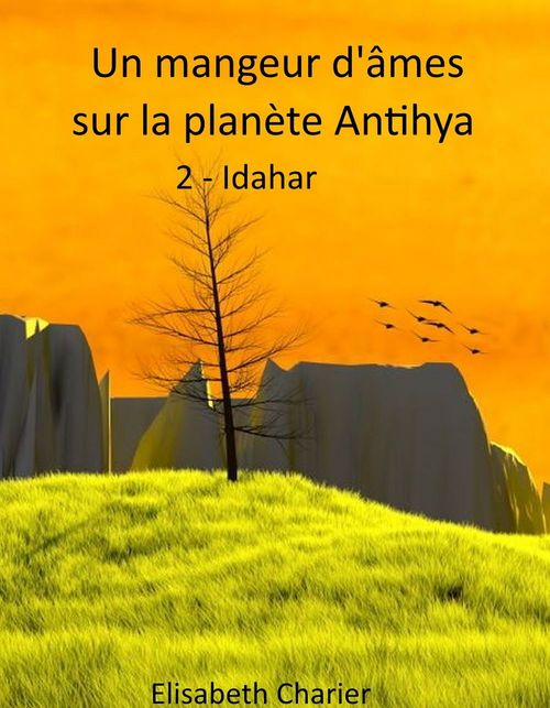 Couverture ebook de Un mangeur d'âmes sur la planète Antihya (deuxième partie), de Elisabeth Charier