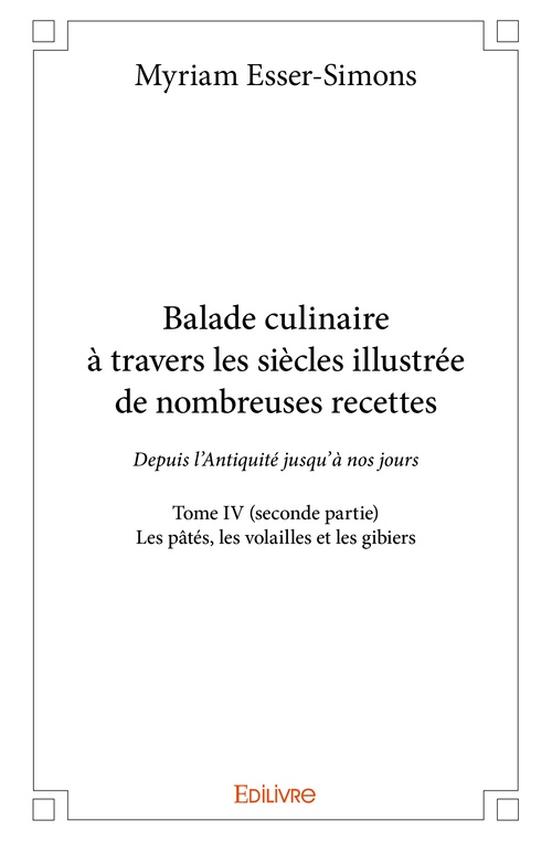Couverture ebook de Balade culinaire à travers les siècles illustrée de nombreuses recettes - Tome IV (seconde partie) :, de Myriam Esser-Simons