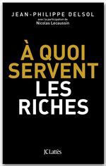 Couverture ebook de A quoi servent les riches ?, de Jean-philippe Delsol