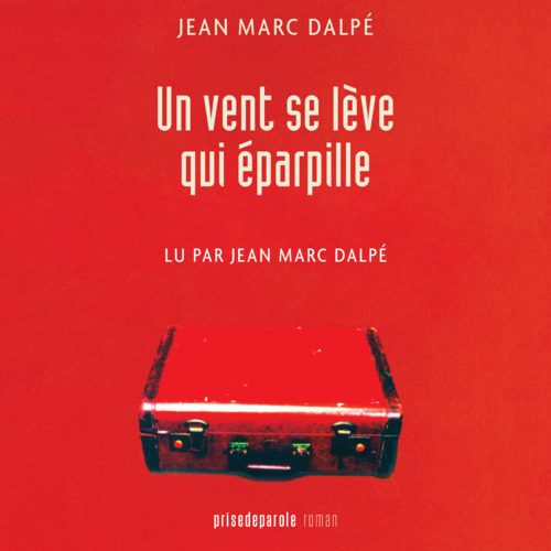 Couverture audiobook de Un vent se lève qui éparpille, de Dalpe Jean Marc
