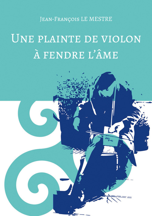 Couverture ebook de Une plainte de violon à fendre l'âme, de Jean-Francois Le Mestre