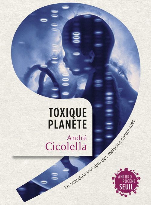 Couverture ebook de Toxique Planète. Le scandale invisible des maladies chroniques, de André Cicolella