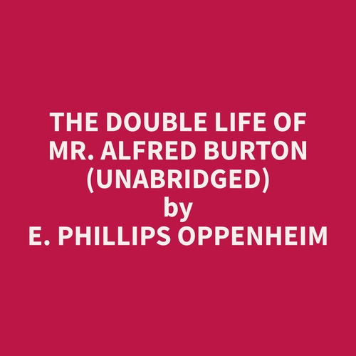 Couverture audiobook de The Double Life Of Mr. Alfred Burton (Unabridged), de E. Phillips Oppenheim