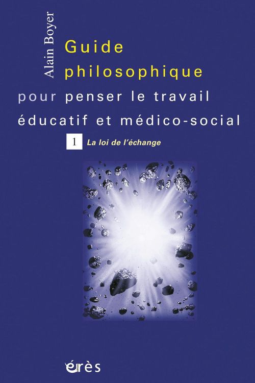 Couverture ebook de Guide philosophique pour penser le travail éducatif et médico-social - Tome 1, de Alain Boyer