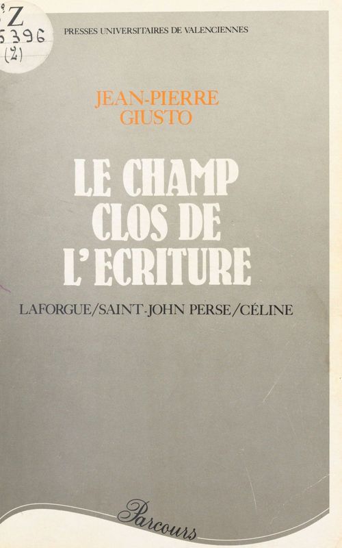 Couverture ebook de Le Champ clos de l'écriture : Laforgue, Saint-John Perse, Céline, de Jean-Pierre Giusto