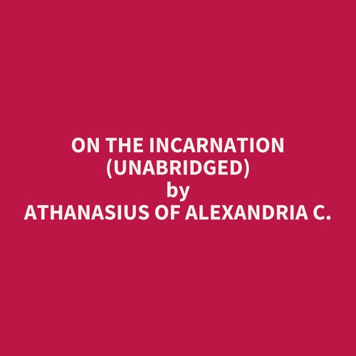 audiobook cover of On The Incarnation (Unabridged), by ATHANASIUS OF ALEXANDRIA C.