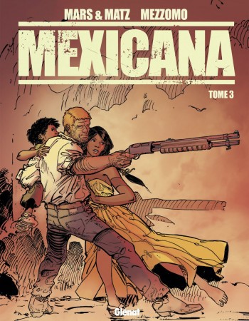 Couverture ebook de Mexicana - Tome 03, de Matz, Mars, Gilles Mezzomo