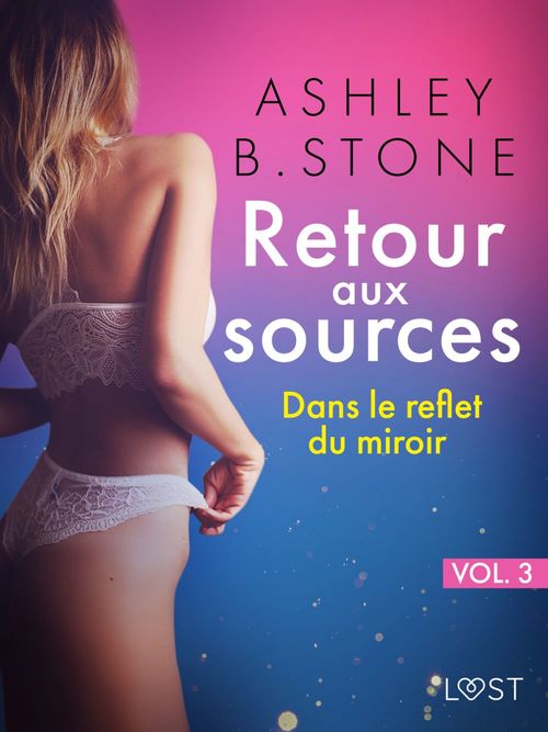 Couverture ebook de Retour aux sources vol. 3 : Dans le reflet du miroir - Une nouvelle érotique, de Ashley B Stone