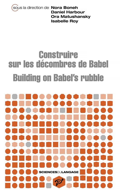 Couverture ebook de Building on Babel's rubble, de Daniel Harbour (Dir.), Isabelle Roy, Nora Boneh, Ora Matushansky (Dir.)
