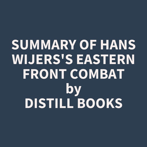 audiobook cover of Summary of Hans Wijers's Eastern Front Combat, by Distill Books