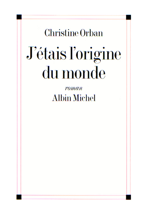 Couverture ebook de J'étais l'origine du monde, de Christine Orban