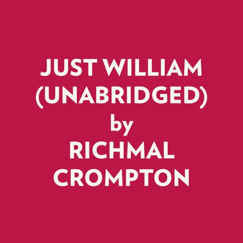 audiobook cover of JUST WILLIAM (UNABRIDGED), by Richmal Crompton