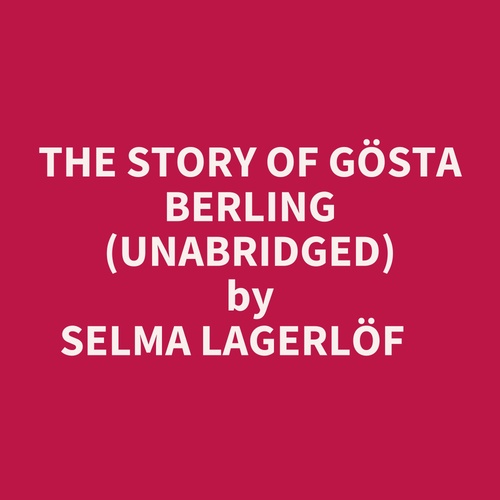 Couverture audiobook de The Story Of Gösta Berling (Unabridged), de Selma LAGERLÖF