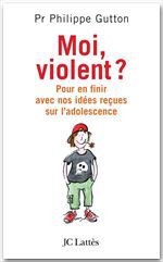 ebook cover of Moi, violent ? Pour en finir avec nos idées reçues sur l'adolescence, by Philippe Gutton