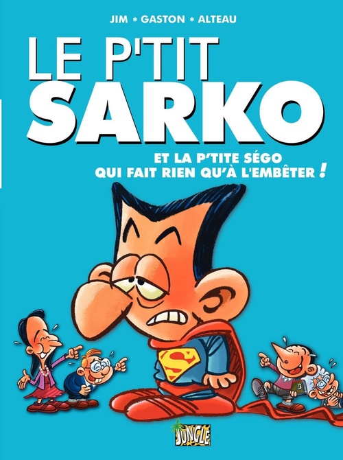 Couverture ebook de Le P'tit Sarko - Tome 1 - Et la P'tite Ségo qui fait rien qu'à l'embêter, de Jim/Gaston/Alteau
