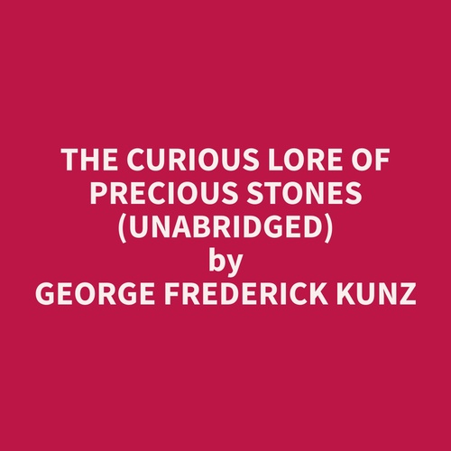 Couverture audiobook de The Curious Lore of Precious Stones (Unabridged), de George Frederick Kunz