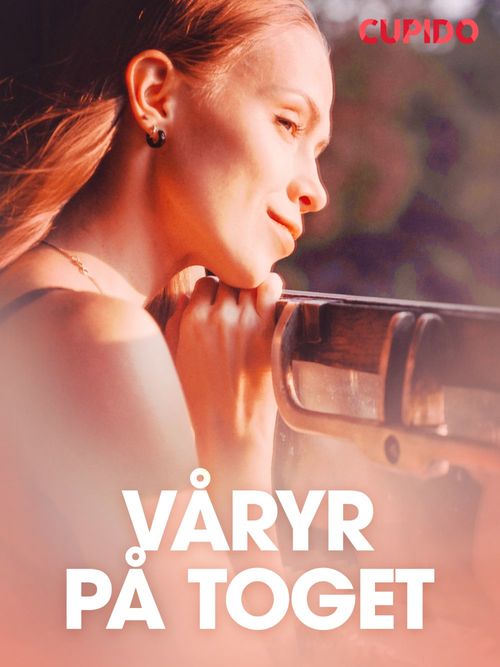 ebook cover of Våryr på toget - erotiske noveller, by Cupido