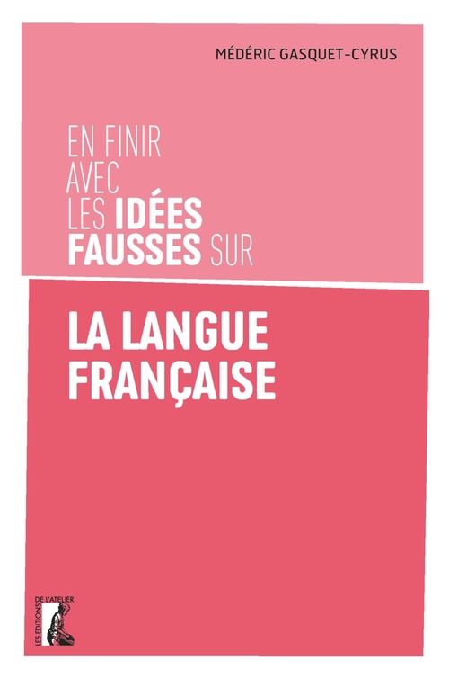 Couverture ebook de En finir avec les idées fausses sur la langue française, de Médéric Gasquet-Cyrus