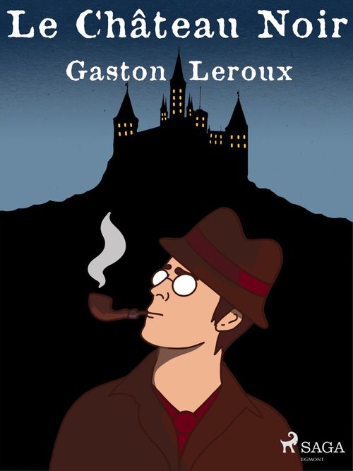 ebook cover of Le Château Noir, by Gaston Leroux