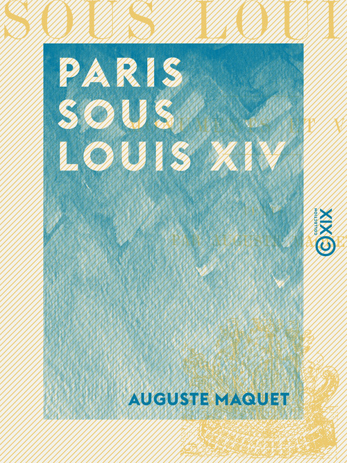 Couverture ebook de Paris sous Louis XIV - Monuments et vues, de Auguste Maquet