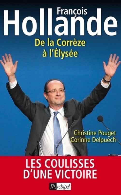 ebook cover of Francois Hollande - De la Corrèze à l'Elysée, by Corinne Delpuech, Christine Pouget