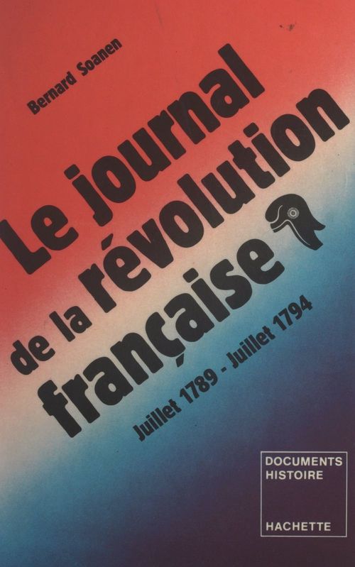 Couverture ebook de Le journal de la Révolution française, juillet 1788 - juillet 1794, de Bernard Soanen