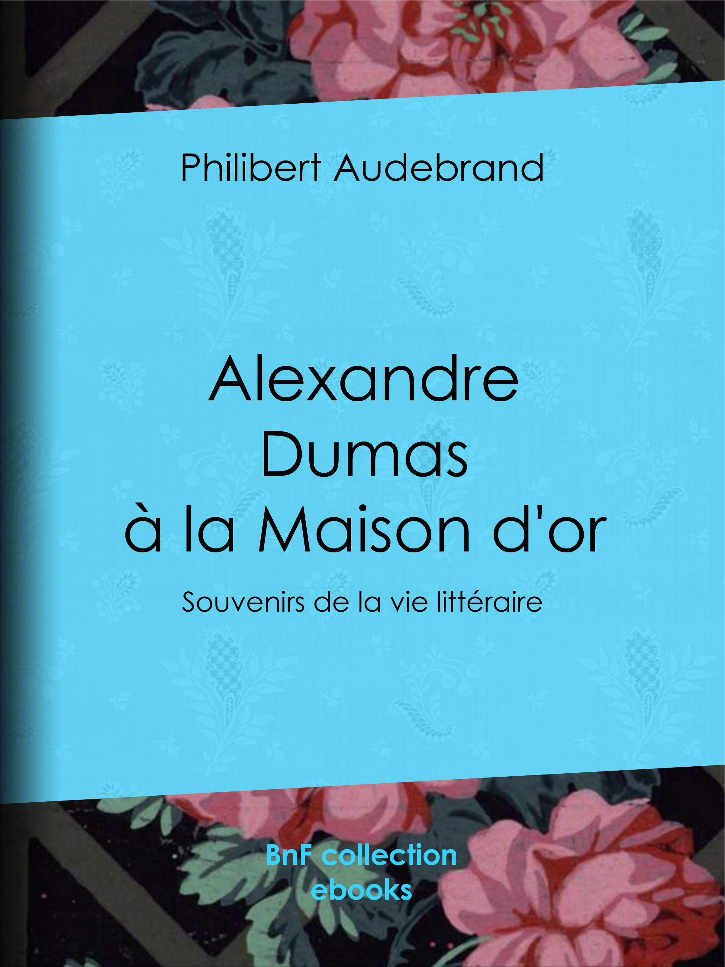ebook cover of Alexandre Dumas à la Maison d'or, by Philibert Audebrand
