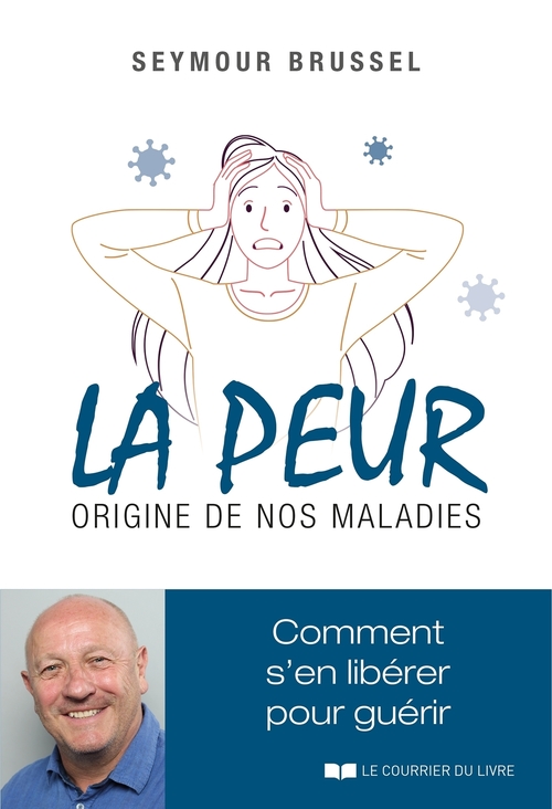 ebook cover of La peur, origine de nos maladies - Comment s'en libérer pour guérir, by Seymour Brussel