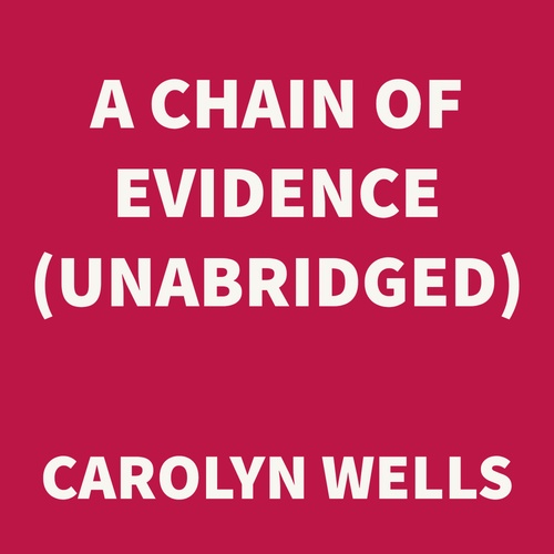 audiobook cover of A Chain of Evidence (UNABRIDGED), by Carolyn Wells