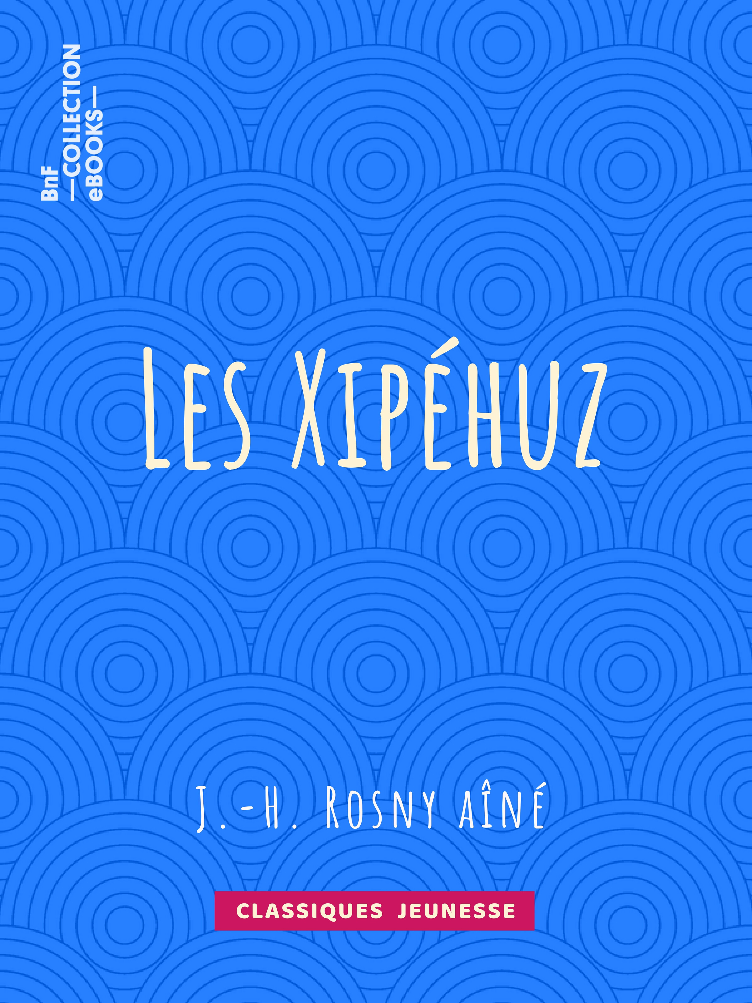 ebook cover of Les Xipéhuz, by J.-H. Rosny Aine