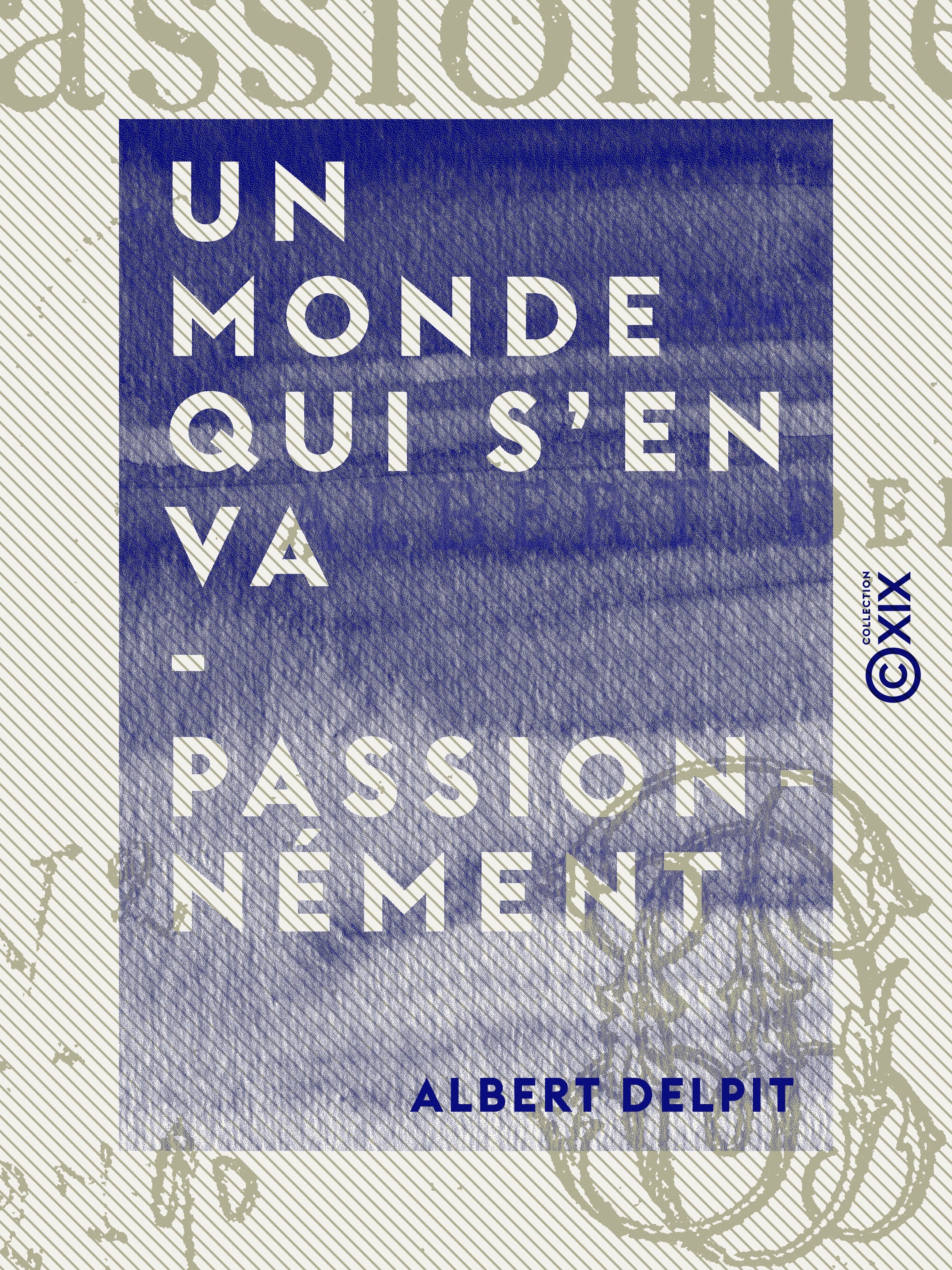 Couverture ebook de Un monde qui s'en va - Passionnément, de Albert Delpit