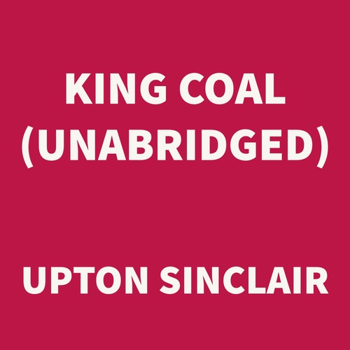 Couverture audiobook de King Coal (UNABRIDGED), de Upton Sinclair