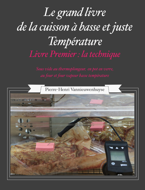 Couverture ebook de Le Grand livre de la cuisson à basse et juste température, sous vide Livre Premier, de Pierre-Henri Vannieuwenhuyse