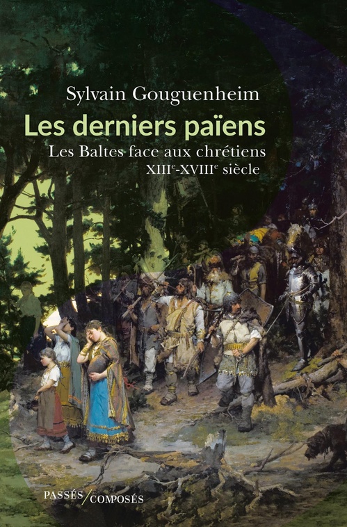 ebook cover of Les derniers païens - Les Baltes face aux chrétiens : XIIIe-XVIIIe siècle, by Sylvain Gouguenheim