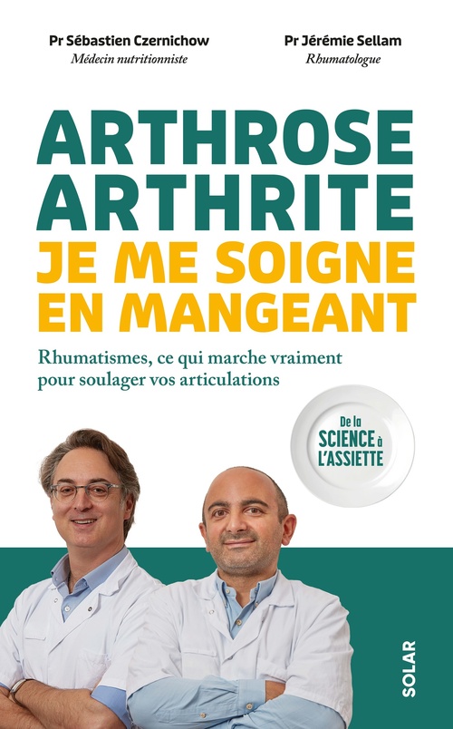 ebook cover of Arthrose, arthrite : je me soigne en mangeant - Rhumatismes, ce qui marche vraiment pour soulager vos articulations, by Sébastien Czernichow, Jérémie Sellam