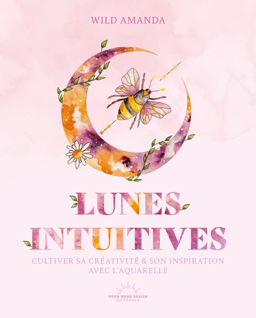 Couverture ebook de Lunes intuitives - Cultiver sa créativité & son inspiration avec l'aquarelle, de Wild Amanda