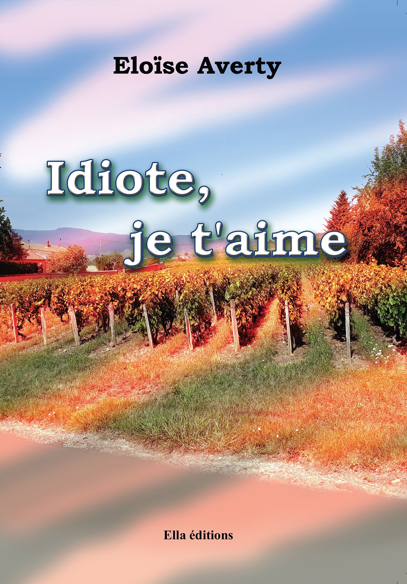 Couverture ebook de Idiote, je t'aime, de Eloïse Averty