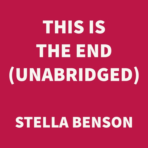 audiobook cover of This Is the End (UNABRIDGED), by Stella Benson