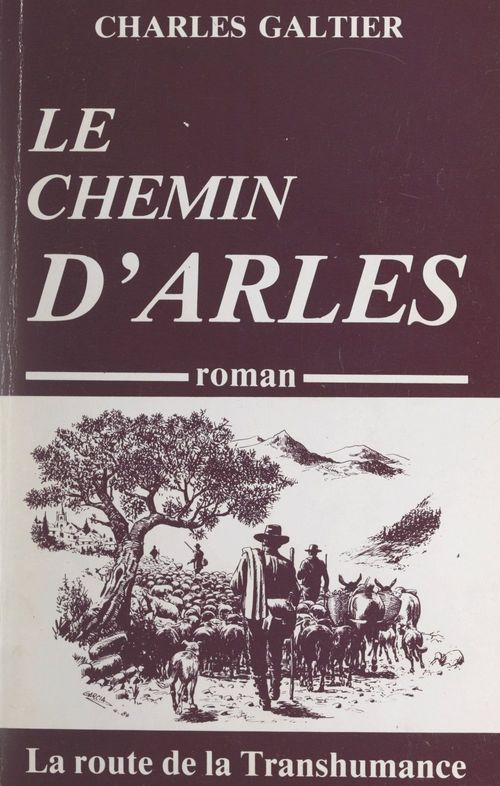 ebook cover of Le chemin d'Arles : la route de la transhumance, by Charles Galtier