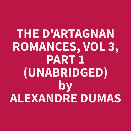 Couverture audiobook de The d'Artagnan Romances, Vol 3, Part 1 (Unabridged), de Alexandre  Dumas