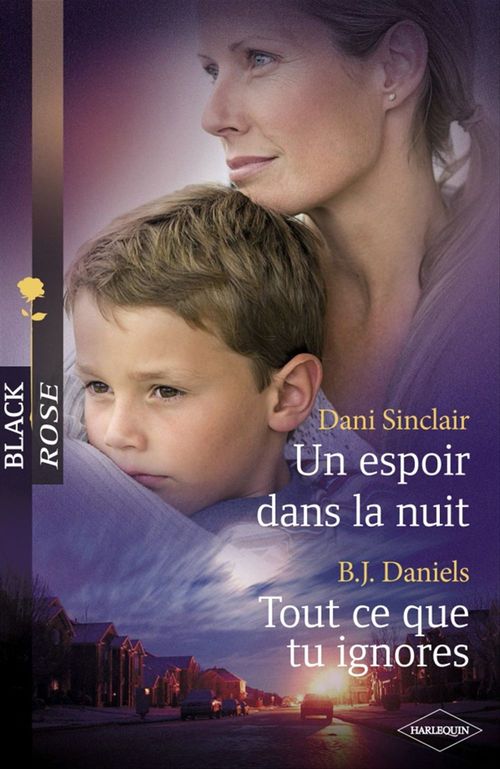 Couverture ebook de Un espoir dans la nuit - Tout ce que tu ignores (Harlequin Black Rose), de B. J. Daniels, Dani Sinclair