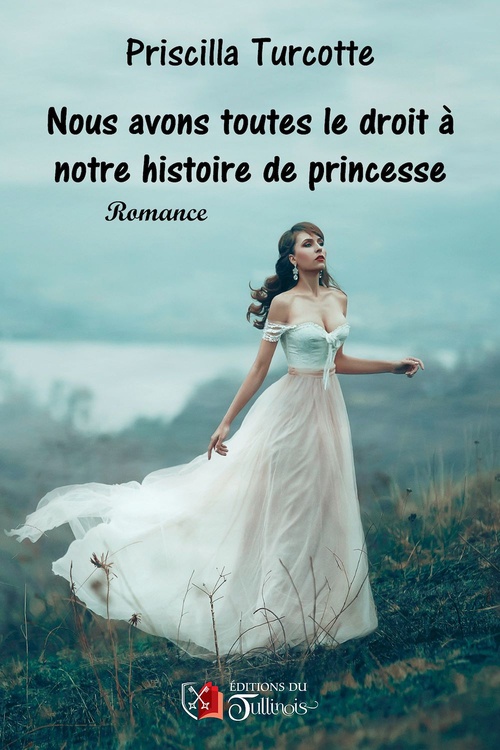 Couverture ebook de Nous avons toutes droit à notre histoire de princesse, de Priscilla Turcotte