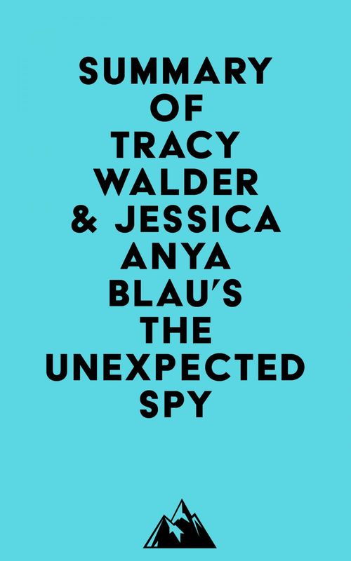 Couverture ebook de Summary of Tracy Walder & Jessica Anya Blau's The Unexpected Spy, de Everest Media