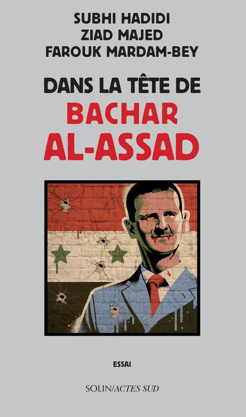 ebook cover of Dans la tête de Bachar al-Assad, by Subhi Hadidi, Ziad Majed, Farouk Mardam-Bey