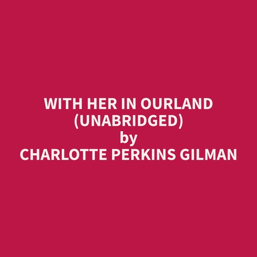 audiobook cover of With Her in Ourland (Unabridged), by Charlotte Perkins Gilman