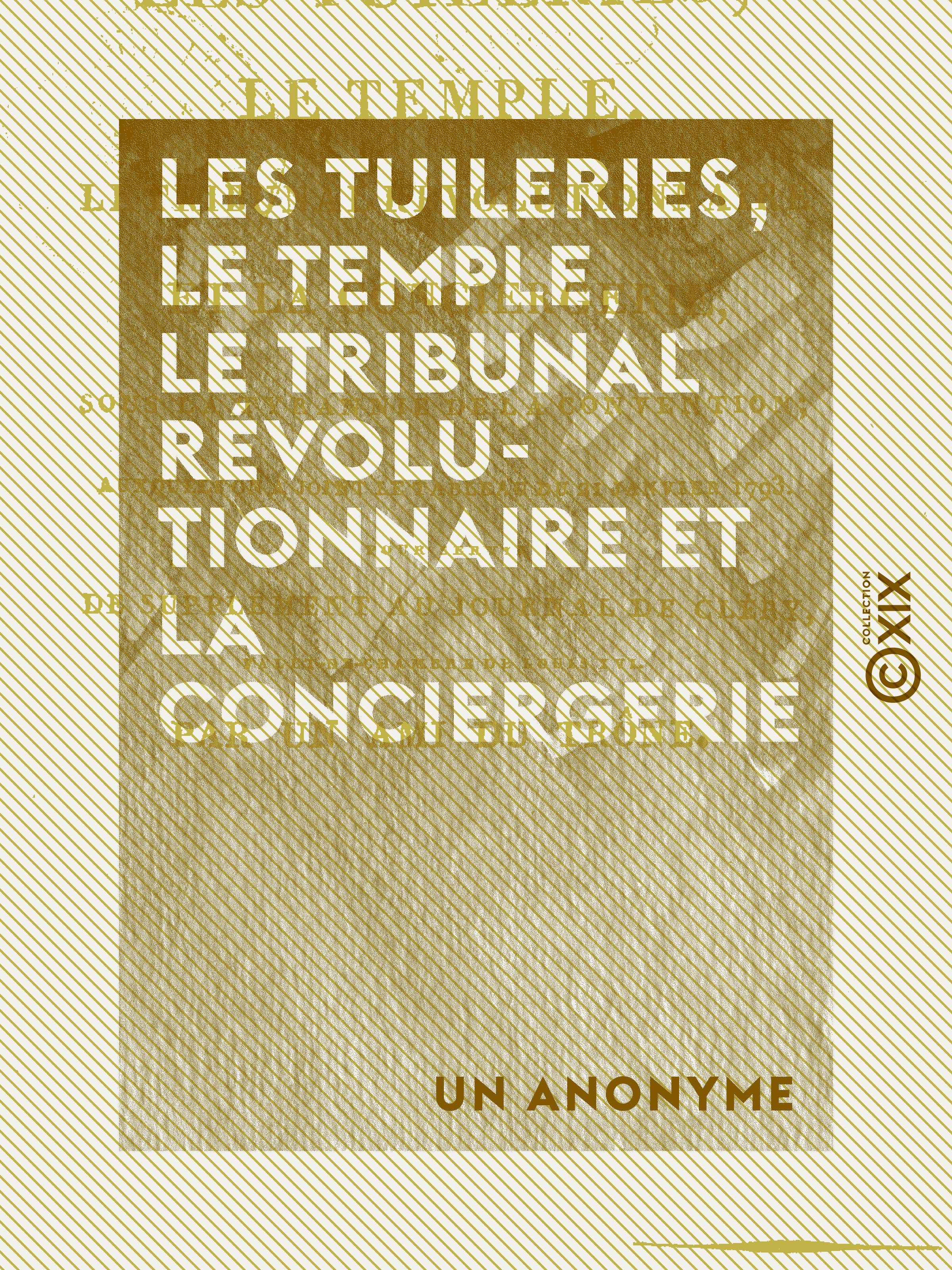 Couverture ebook de Les Tuileries, le Temple, le Tribunal révolutionnaire et la Conciergerie - Sous la tyrannie de la Convention, de Un Anonyme