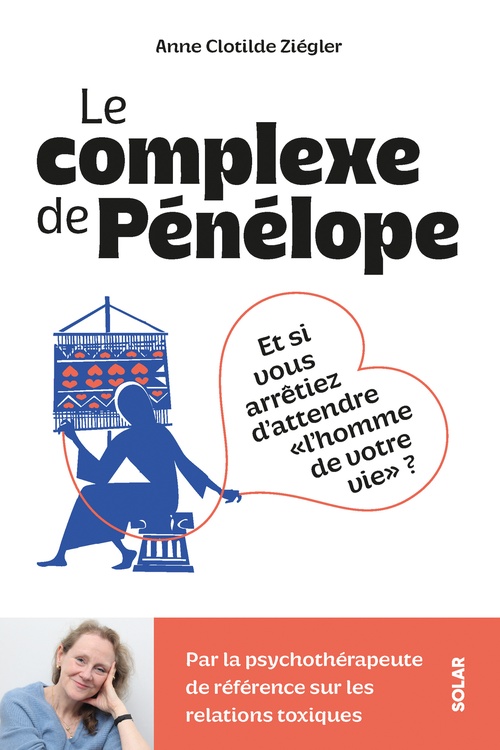ebook cover of Le Complexe de Pénélope - Et si vous arrêtiez d'attendre l'homme de votre vie ?, by Anne Clotilde Ziégler
