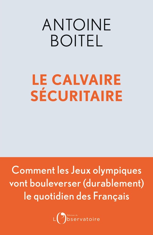 ebook cover of Le calvaire sécuritaire : Comment les Jeux olympiques vont bouleverser (durablement) le quotidien des Français, by Antoine Boitel