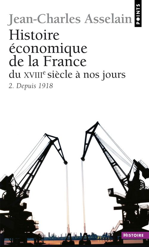 ebook cover of Histoire économique de la France du XVIIIe siècle à nos jours. 2. Depuis 1918, by Jean-charles Asselain